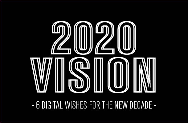 2020 Vision: Six Digital Wishes for the New Decade | LBBOnline