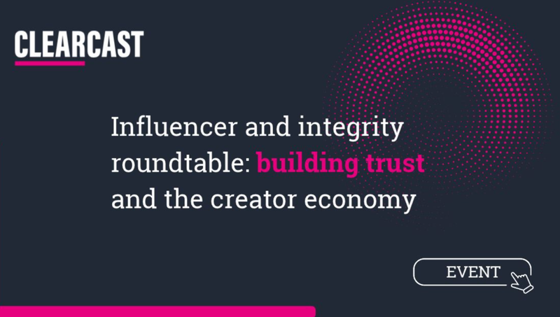 Clearcast Brings Senior Marketers Together to Explore Trust in Creator Economy