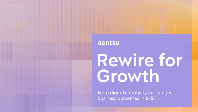 Dentsu India Launches ‘Rewire for Growth’ on BFSI’s Shift from Digital Capability to Business Outcomes